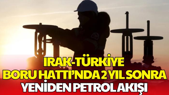 İki Yıl Sonra Irak-Türkiye Boru Hattından Yeniden Petrol Akışı Başladı